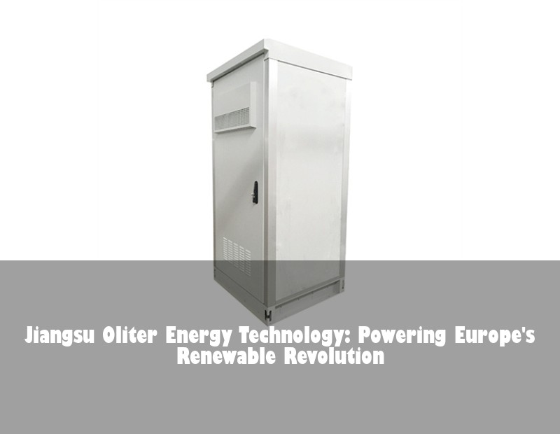 Jiangsu Oliter Energy Technology: Powering Europe's Renewable Revolution