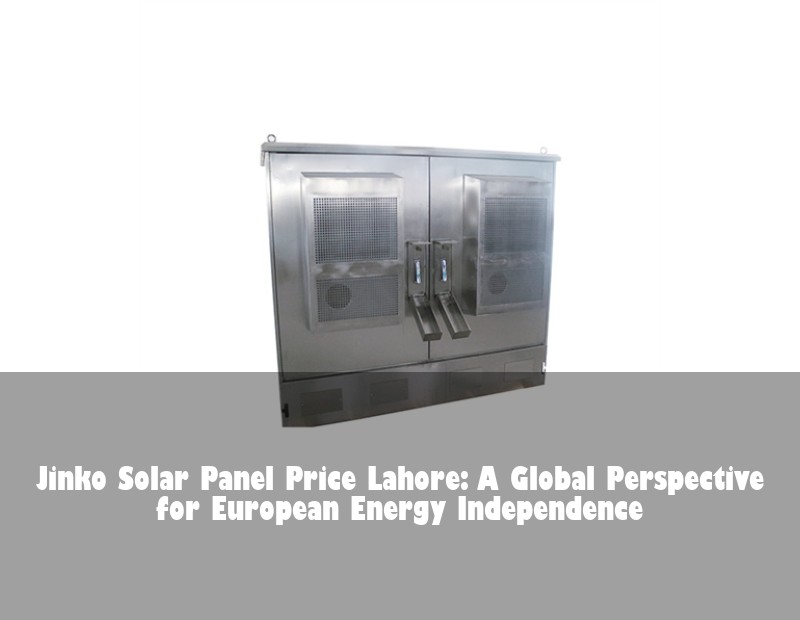 Jinko Solar Panel Price Lahore: A Global Perspective for European Energy Independence