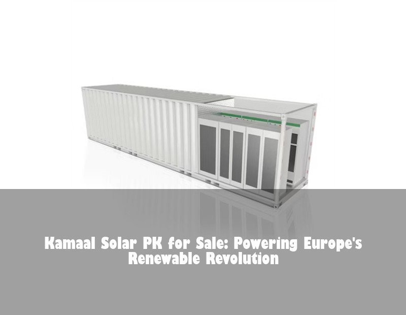 Kamaal Solar PK for Sale: Powering Europe's Renewable Revolution