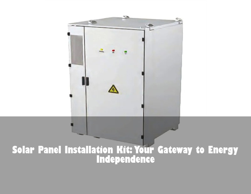 Solar Panel Installation Kit: Your Gateway to Energy Independence