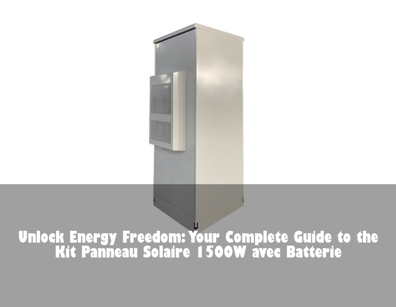 Unlock Energy Freedom: Your Complete Guide to the Kit Panneau Solaire 1500W avec Batterie