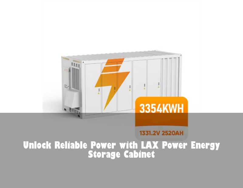 Unlock Reliable Power with LAX Power Energy Storage Cabinet