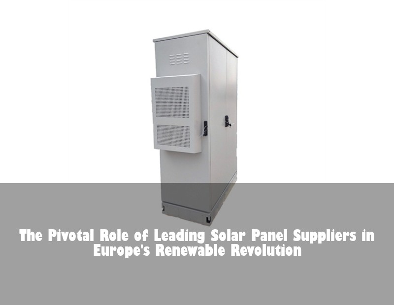 The Pivotal Role of Leading Solar Panel Suppliers in Europe's Renewable Revolution