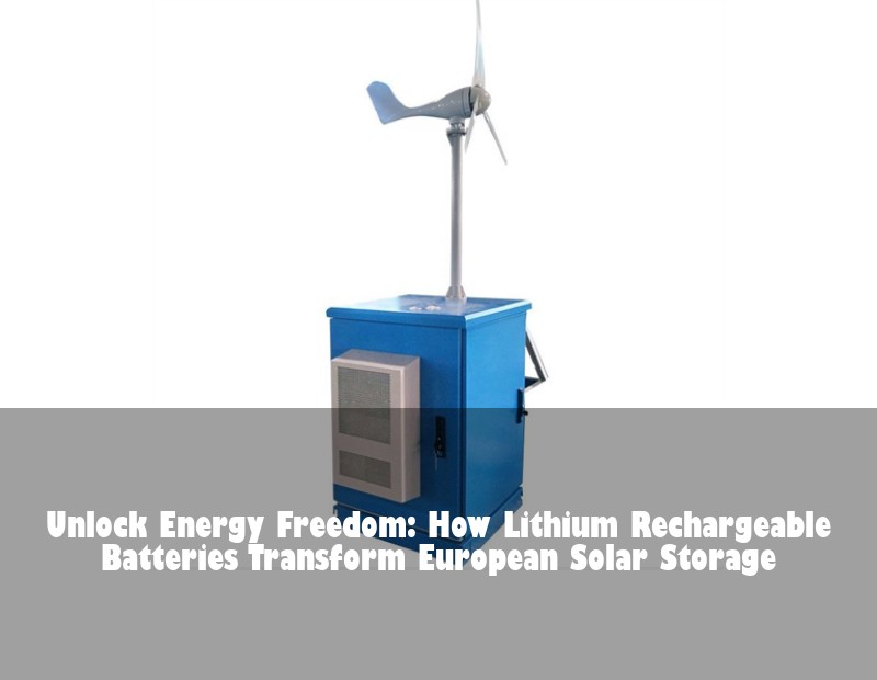 Unlock Energy Freedom: How Lithium Rechargeable Batteries Transform European Solar Storage | HJ Energy Storage News