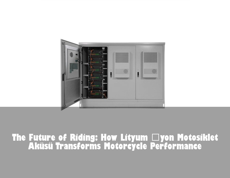 The Future of Riding: How Lityum İyon Motosiklet Aküsü Transforms Motorcycle Performance