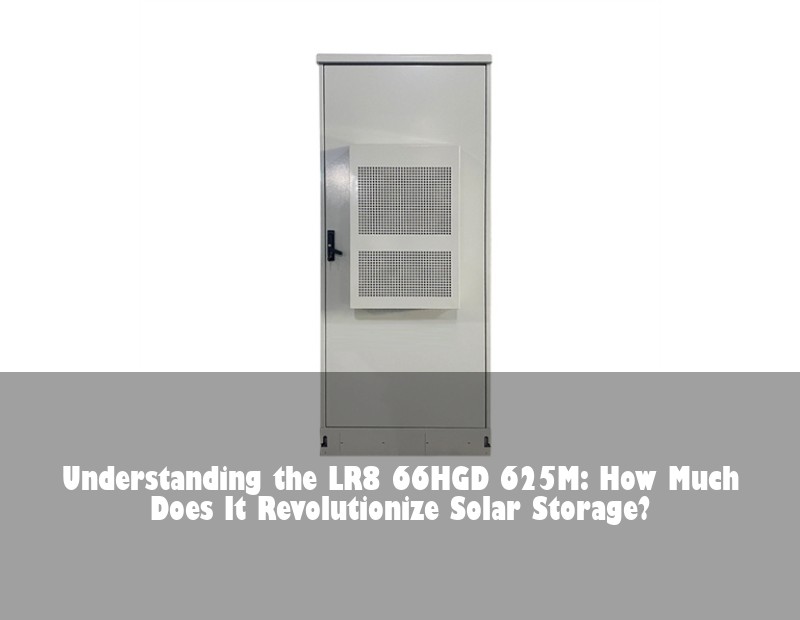 Understanding the LR8 66HGD 625M: How Much Does It Revolutionize Solar Storage?