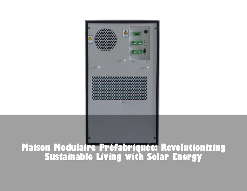 Maison Modulaire Préfabriquée: Revolutionizing Sustainable Living with Solar Energy