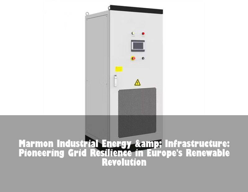 Marmon Industrial Energy &amp; Infrastructure: Pioneering Grid Resilience in Europe's Renewable Revolution