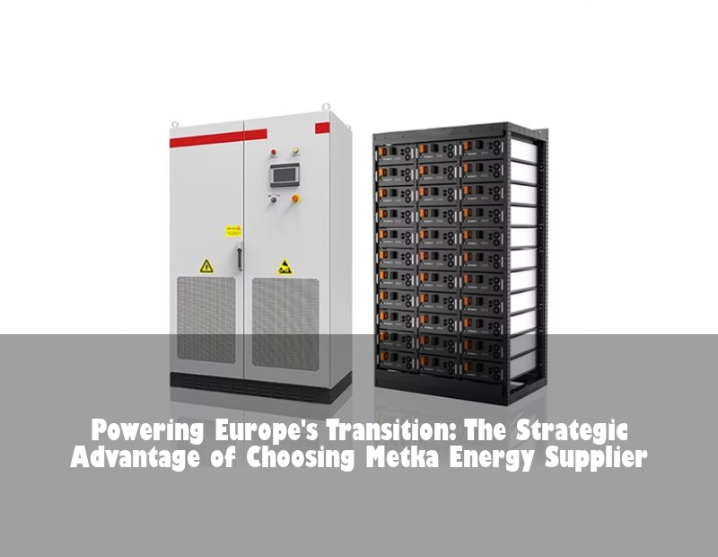 Powering Europe's Transition: The Strategic Advantage of Choosing Metka Energy Supplier