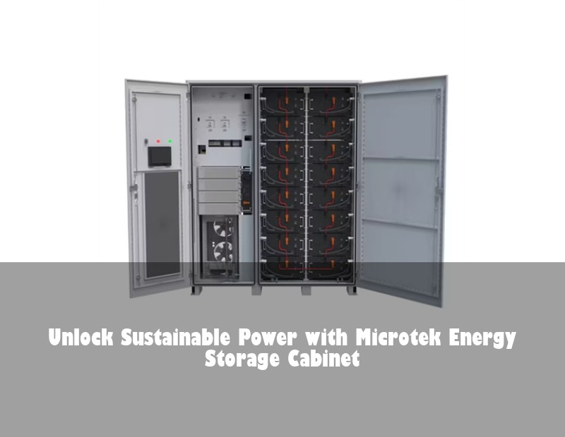 Unlock Sustainable Power with Microtek Energy Storage Cabinet