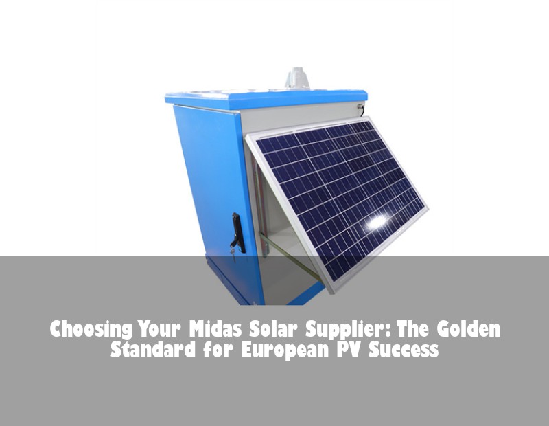 Choosing Your Midas Solar Supplier: The Golden Standard for European PV Success