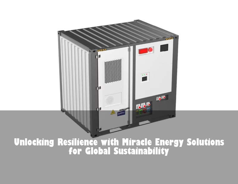 Unlocking Resilience with Miracle Energy Solutions for Global Sustainability