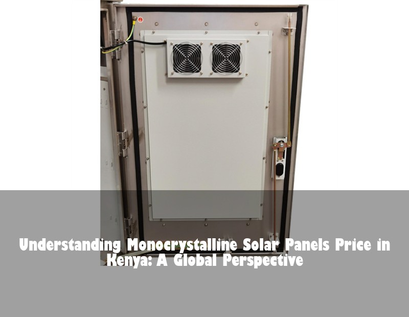 Understanding Monocrystalline Solar Panels Price in Kenya: A Global Perspective