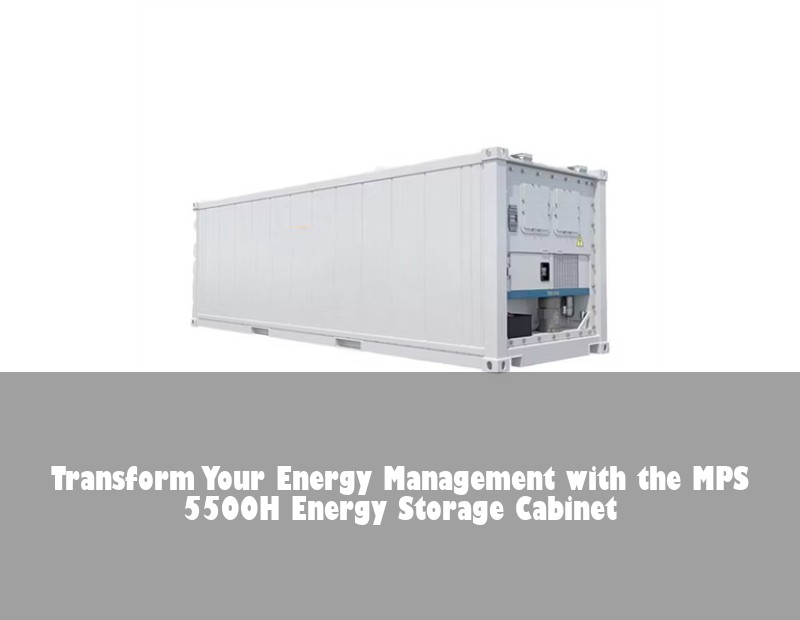 Transform Your Energy Management with the MPS 5500H Energy Storage Cabinet