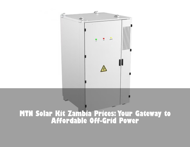 MTN Solar Kit Zambia Prices: Your Gateway to Affordable Off-Grid Power