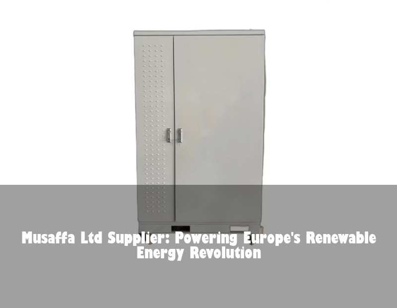 Musaffa Ltd Supplier: Powering Europe's Renewable Energy Revolution