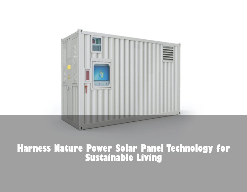 Harness Nature Power Solar Panel Technology for Sustainable Living
