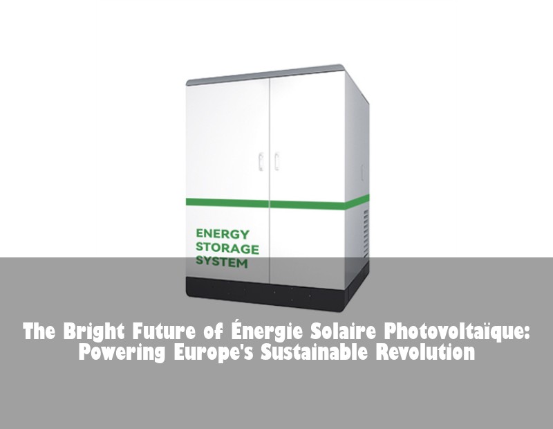 The Bright Future of Énergie Solaire Photovoltaïque: Powering Europe's Sustainable Revolution