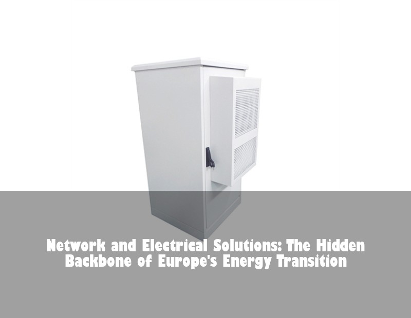 Network and Electrical Solutions: The Hidden Backbone of Europe's Energy Transition