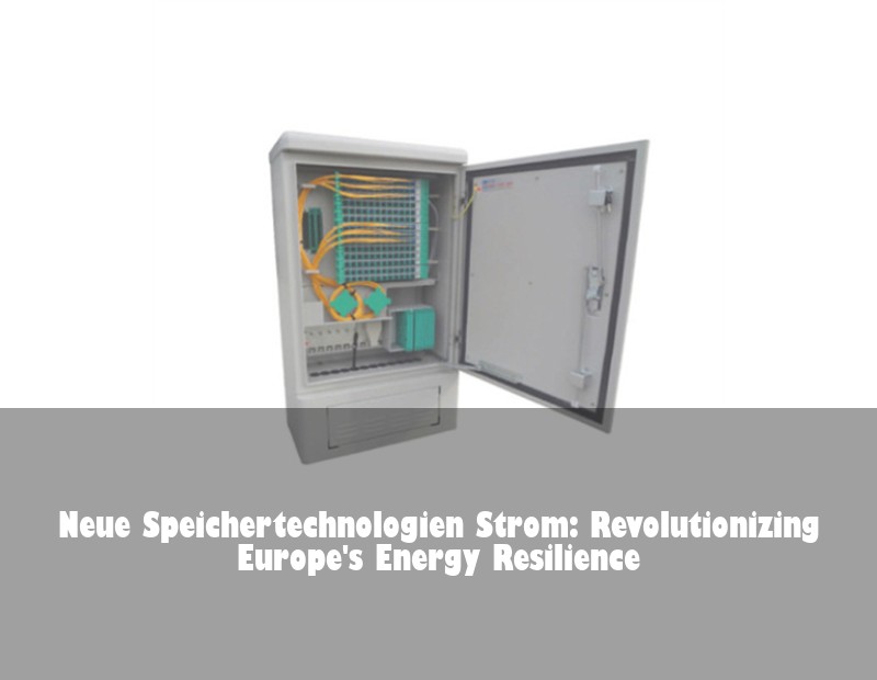Neue Speichertechnologien Strom: Revolutionizing Europe's Energy Resilience