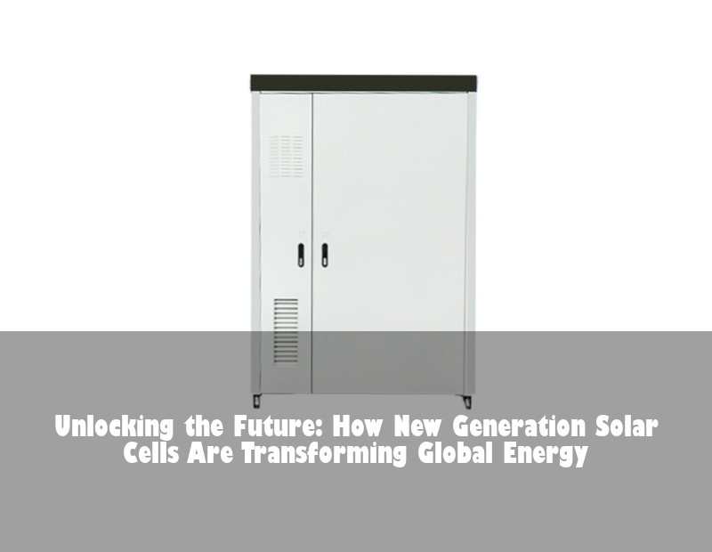 Unlocking the Future: How New Generation Solar Cells Are Transforming Global Energy | HJ Energy Storage News