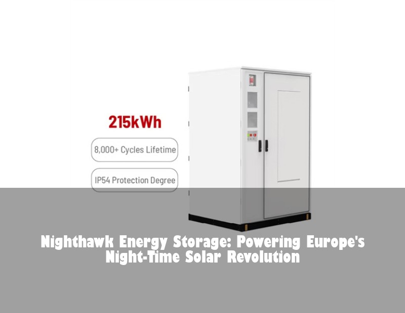 Nighthawk Energy Storage: Powering Europe's Night-Time Solar Revolution