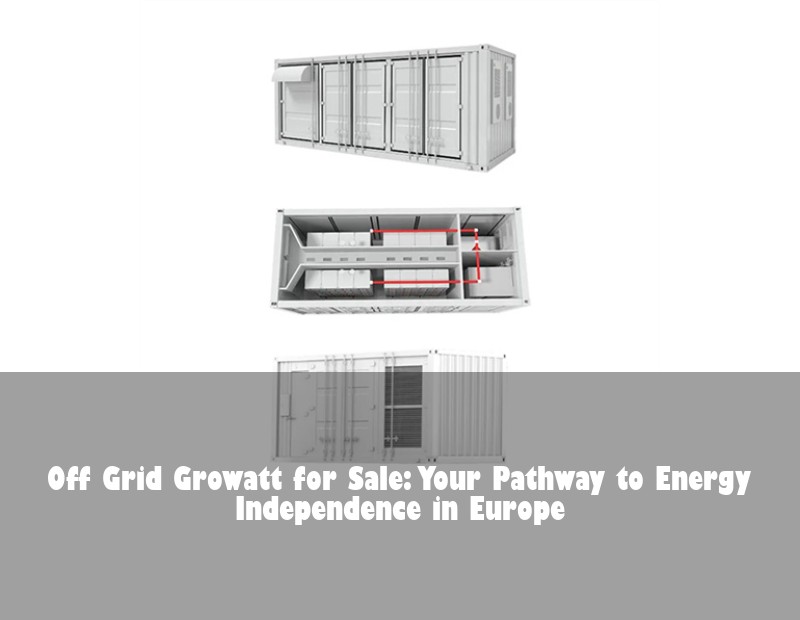 Off Grid Growatt for Sale: Your Pathway to Energy Independence in Europe