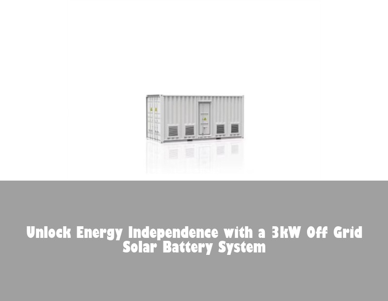 Unlock Energy Independence with a 3kW Off Grid Solar Battery System