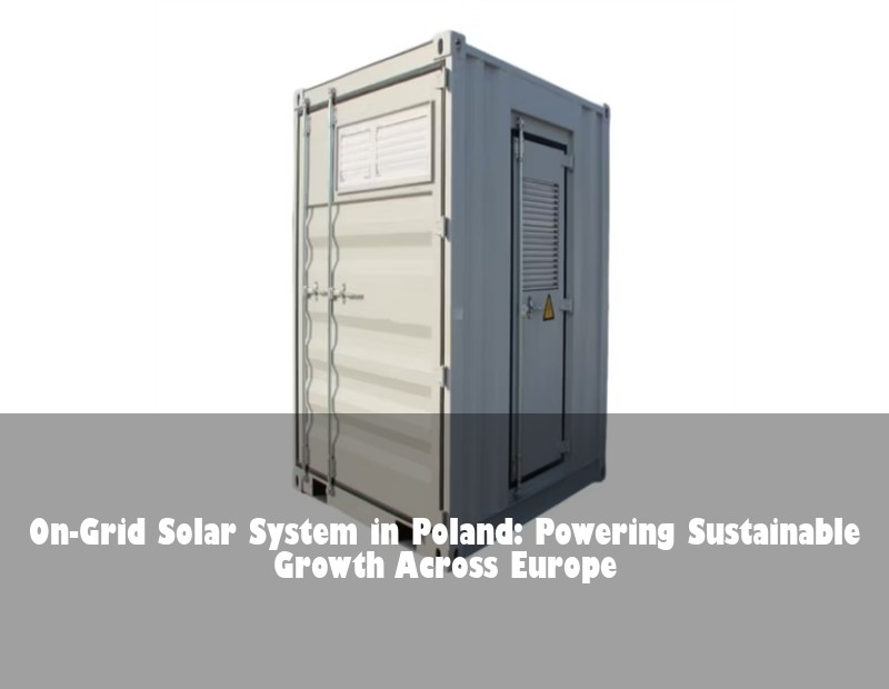 On-Grid Solar System in Poland: Powering Sustainable Growth Across Europe