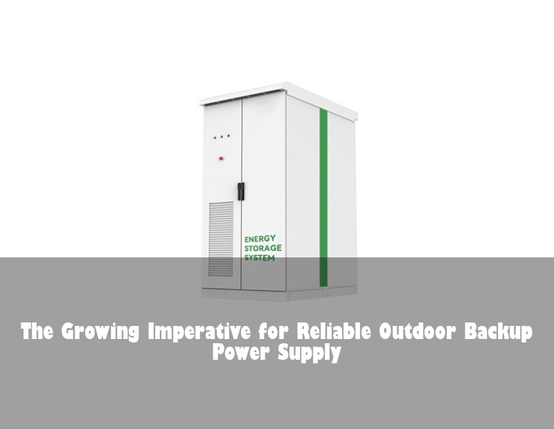 The Growing Imperative for Reliable Outdoor Backup Power Supply