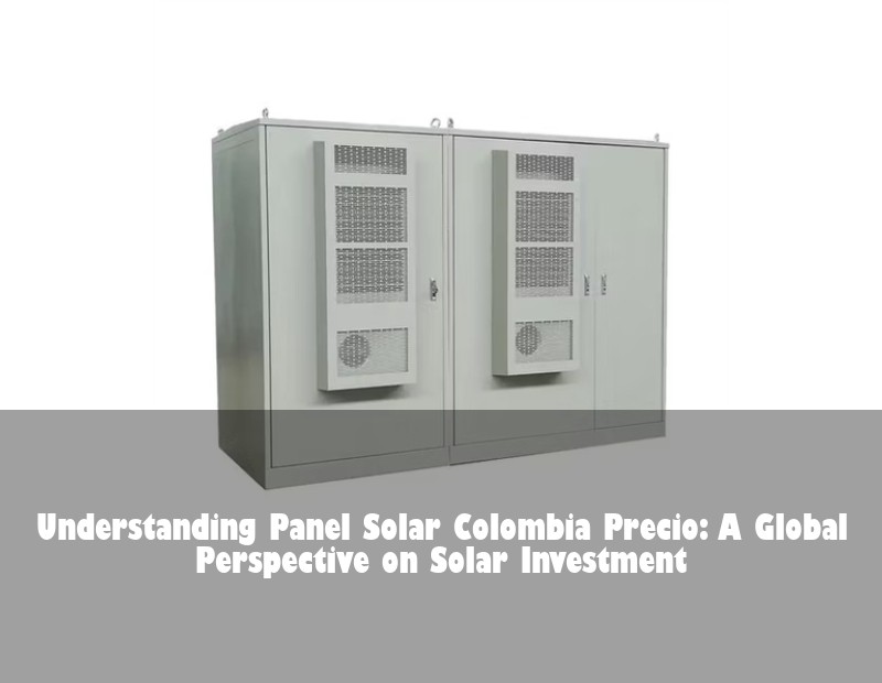 Understanding Panel Solar Colombia Precio: A Global Perspective on Solar Investment