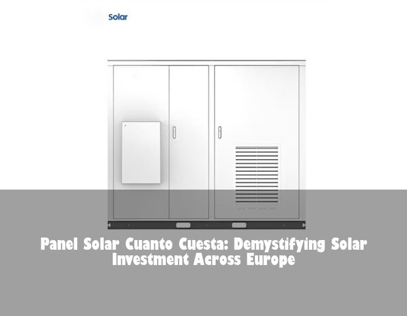 Panel Solar Cuanto Cuesta: Demystifying Solar Investment Across Europe