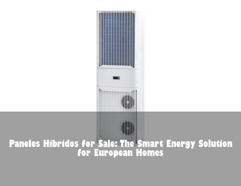 Paneles Hibridos for Sale: The Smart Energy Solution for European Homes