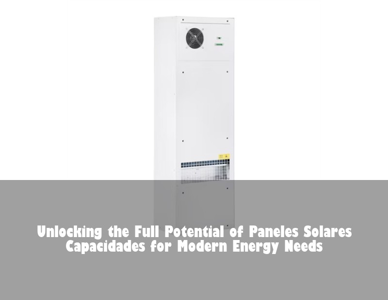 Unlocking the Full Potential of Paneles Solares Capacidades for Modern Energy Needs