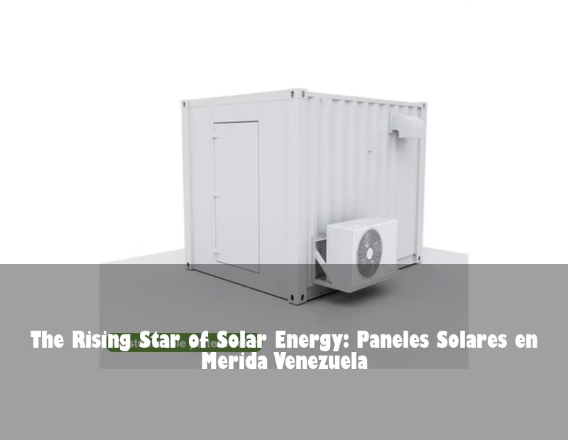 The Rising Star of Solar Energy: Paneles Solares en Merida Venezuela
