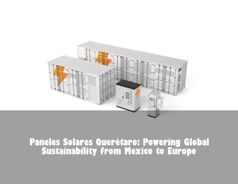 Paneles Solares Querétaro: Powering Global Sustainability from Mexico to Europe