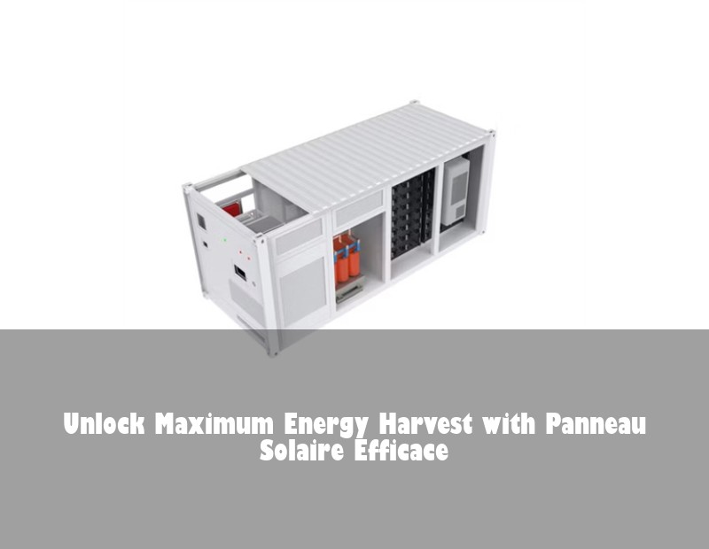 Unlock Maximum Energy Harvest with Panneau Solaire Efficace