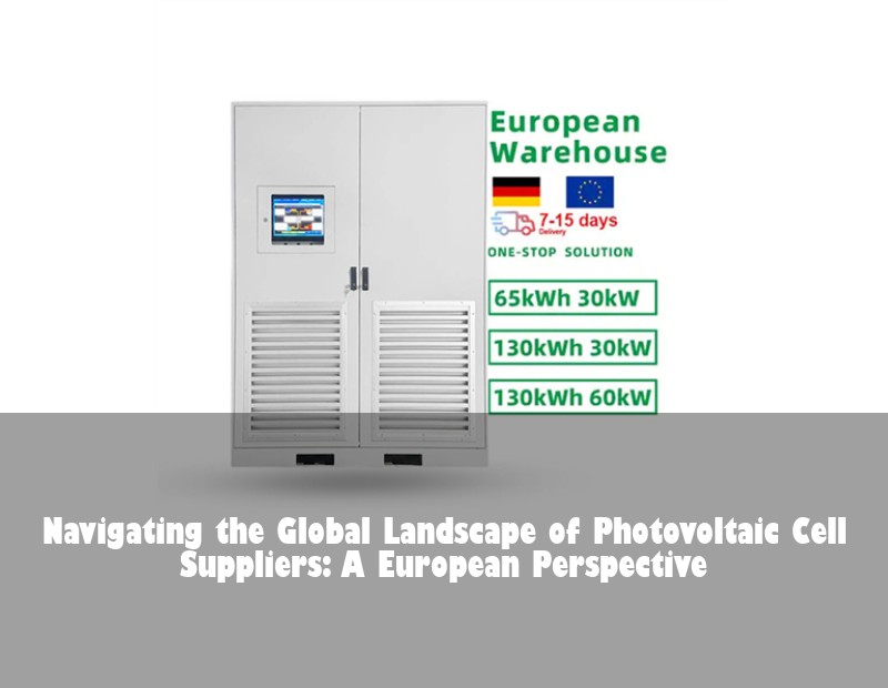 Navigating the Global Landscape of Photovoltaic Cell Suppliers: A European Perspective
