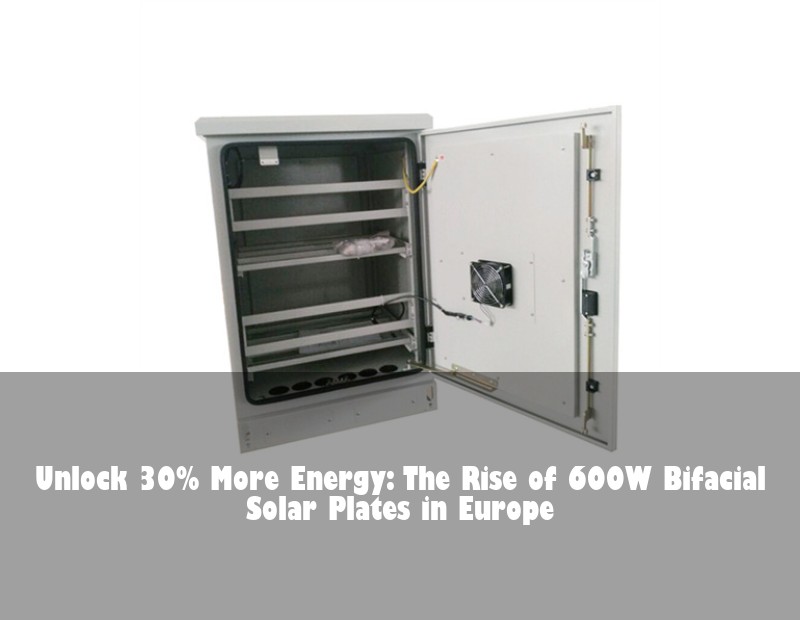 Unlock 30% More Energy: The Rise of 600W Bifacial Solar Plates in Europe