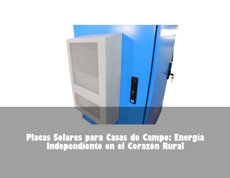Placas Solares para Casas de Campo: Energía Independiente en el Corazón Rural