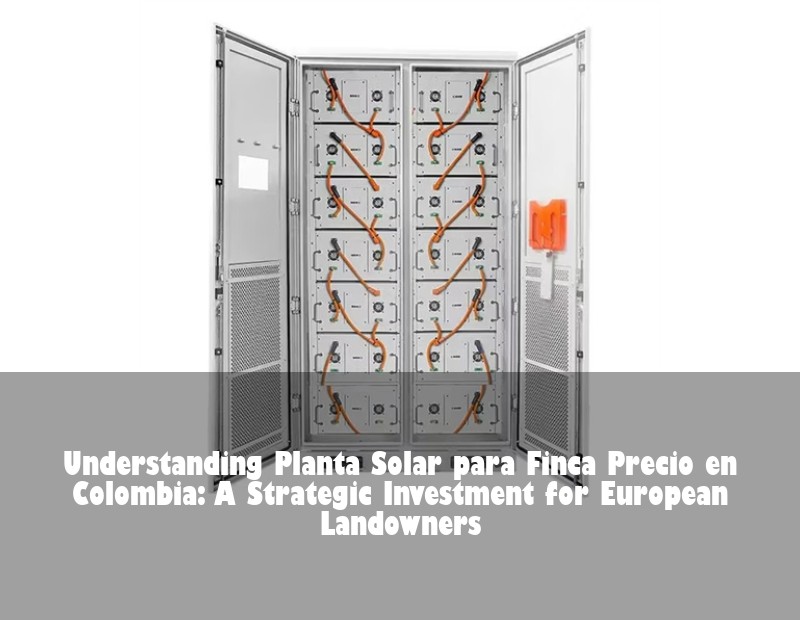 Understanding Planta Solar para Finca Precio en Colombia: A Strategic Investment for European Landowners
