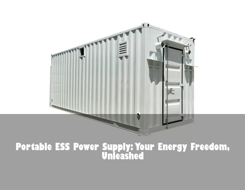 Portable ESS Power Supply: Your Energy Freedom, Unleashed