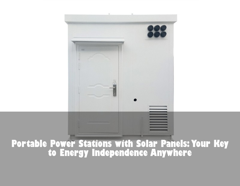 Portable Power Stations with Solar Panels: Your Key to Energy Independence Anywhere