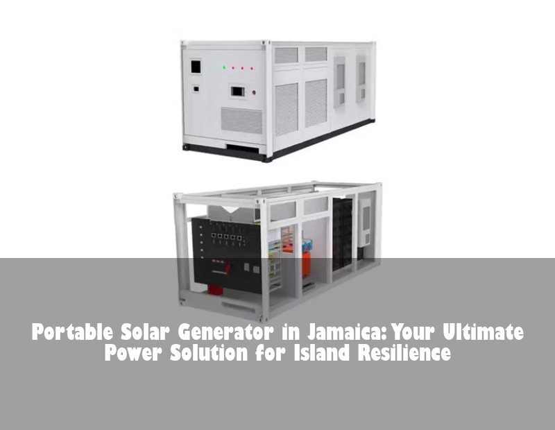 Portable Solar Generator in Jamaica: Your Ultimate Power Solution for Island Resilience