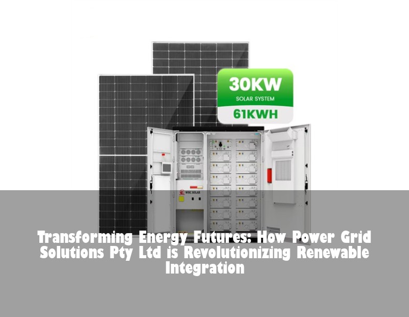 Transforming Energy Futures: How Power Grid Solutions Pty Ltd is Revolutionizing Renewable Integration