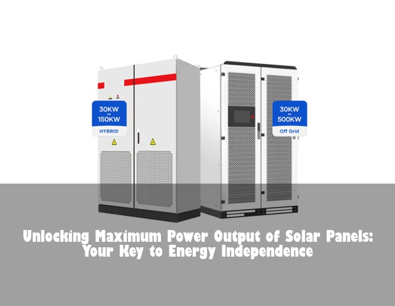 Unlocking Maximum Power Output of Solar Panels: Your Key to Energy Independence