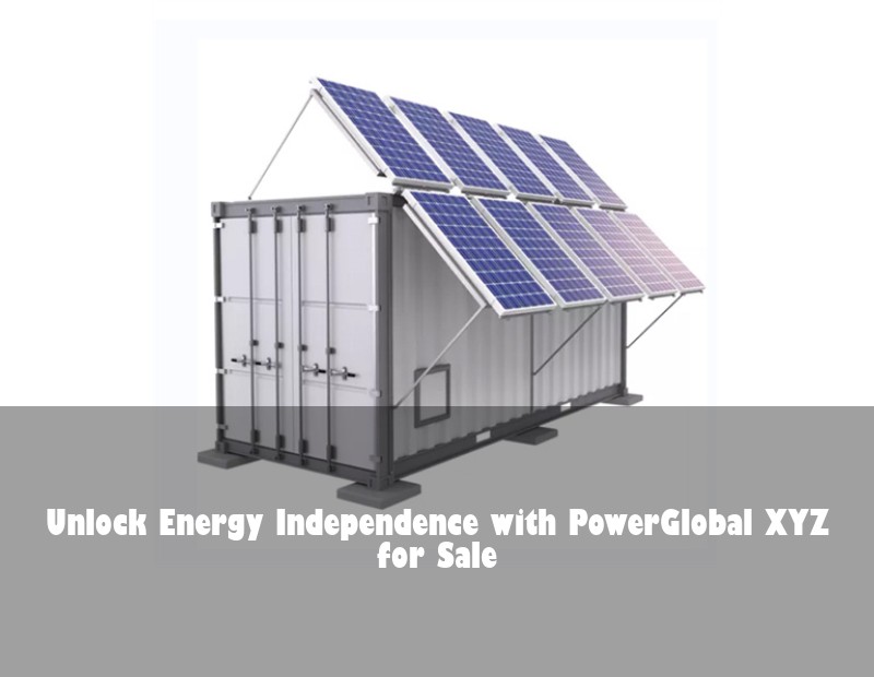 Unlock Energy Independence with PowerGlobal XYZ for Sale