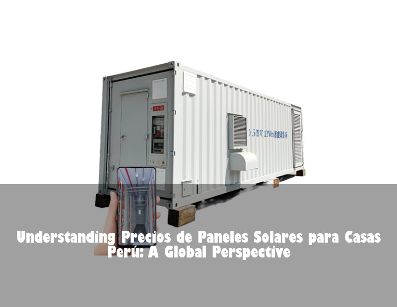 Understanding Precios de Paneles Solares para Casas Perú: A Global Perspective