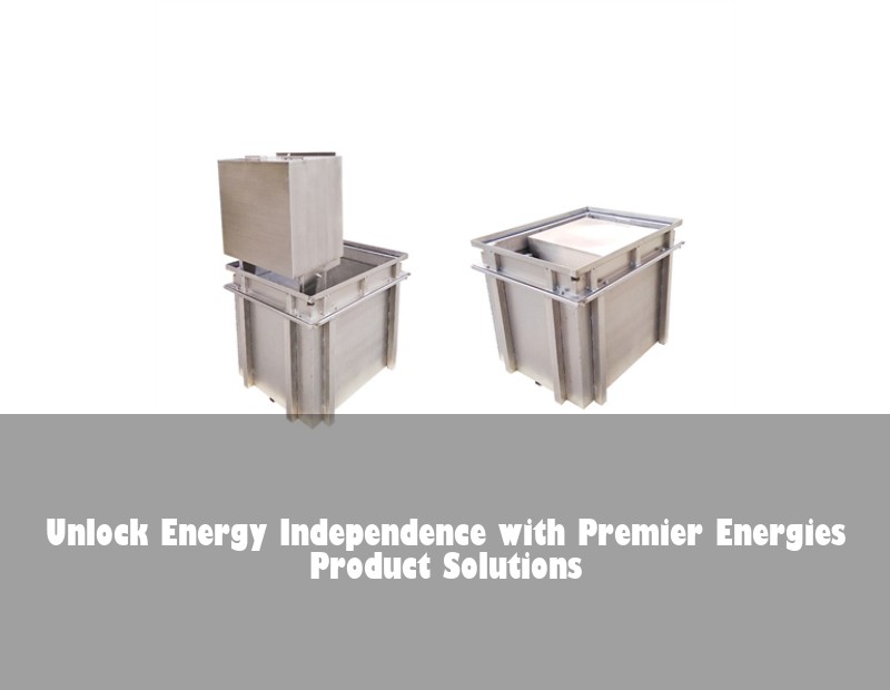 Unlock Energy Independence with Premier Energies Product Solutions