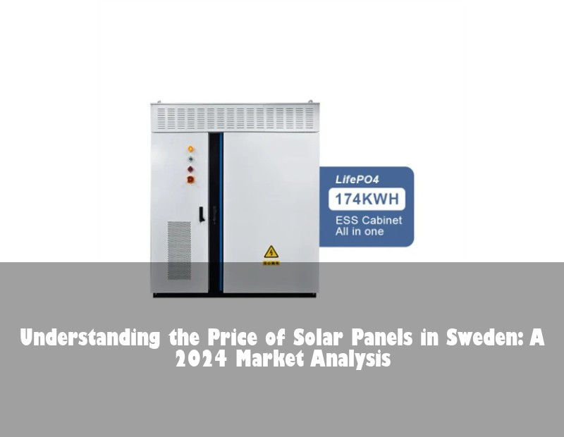 Understanding the Price of Solar Panels in Sweden: A 2024 Market Analysis